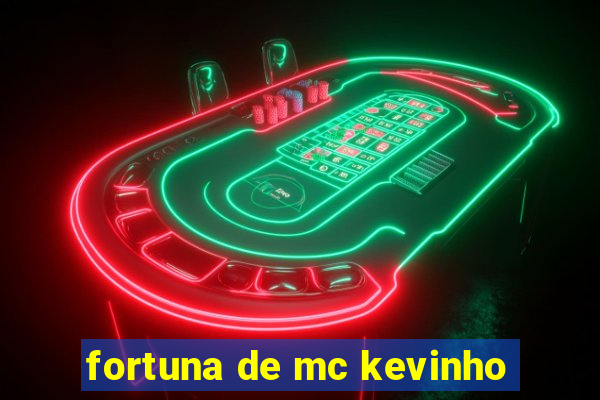 fortuna de mc kevinho